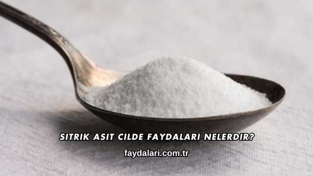 Sitrik Asit Cilde Faydaları Nelerdir?