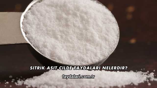 Sitrik Asit Cilde Faydaları Nelerdir?
