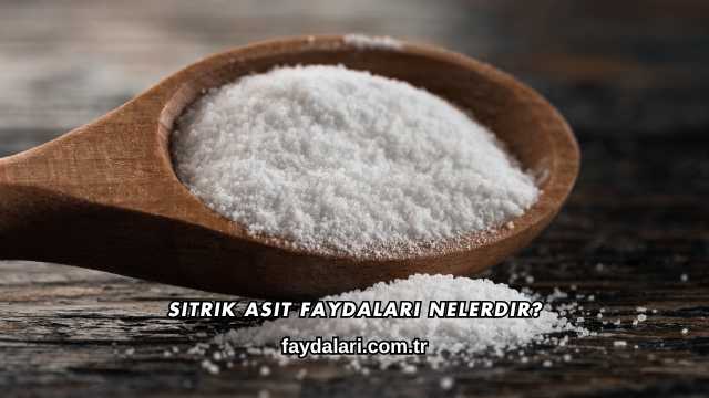 Sitrik Asit Faydaları Nelerdir?