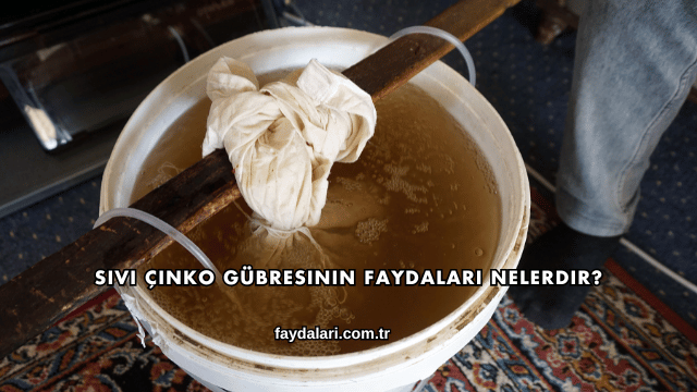 Sıvı Çinko Gübresinin Faydaları Nelerdir?