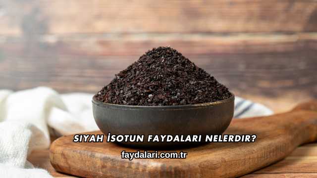 Siyah İsotun Faydaları Nelerdir?