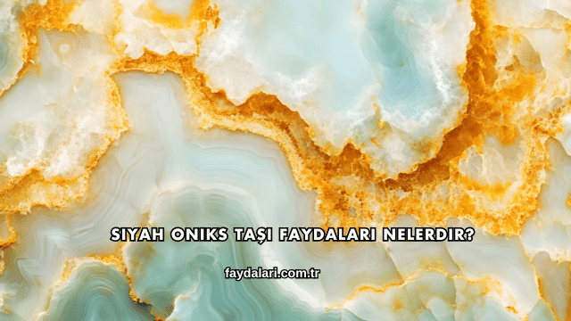 Siyah Oniks Taşı Faydaları Nelerdir?