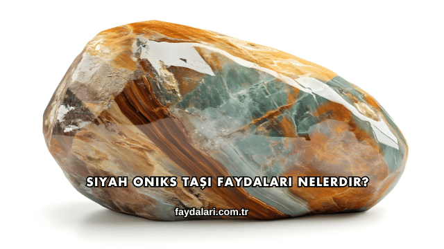 Siyah Oniks Taşı Faydaları Nelerdir?
