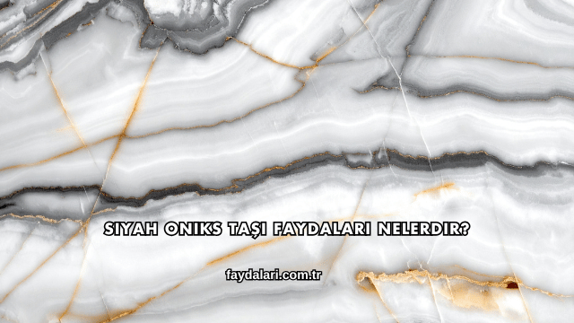 Siyah Oniks Taşı Faydaları Nelerdir?