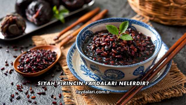 Siyah Pirincin Faydaları Nelerdir?