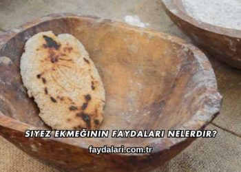 Siyez Ekmeğinin Faydaları Nelerdir?