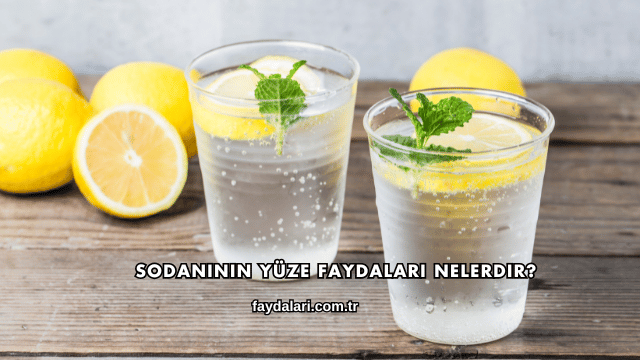 Sodanının Yüze Faydaları Nelerdir?