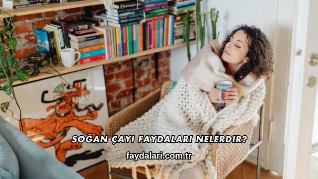 Soğan Çayı Faydaları Nelerdir?