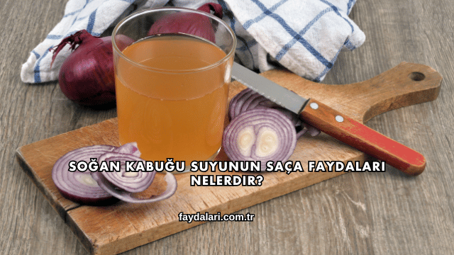 Soğan Kabuğu Suyunun Saça Faydaları Nelerdir?