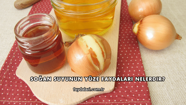 Soğan Suyunun Yüze Faydaları Nelerdir?