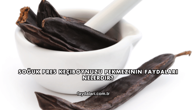 Soğuk Pres Keçiboynuzu Pekmezinin Faydaları Nelerdir?