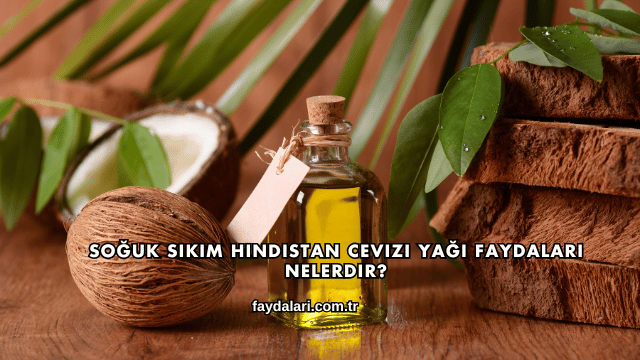 Soğuk Sıkım Hindistan Cevizi Yağı Faydaları Nelerdir?