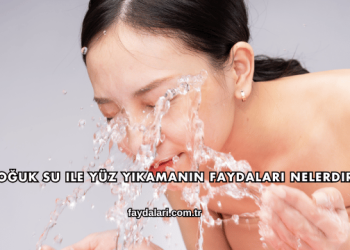Soğuk Su ile Yüz Yıkamanın Faydaları Nelerdir?