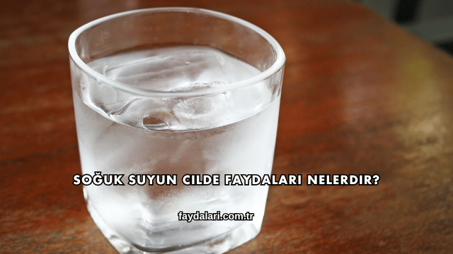 Soğuk Suyun Cilde Faydaları Nelerdir?