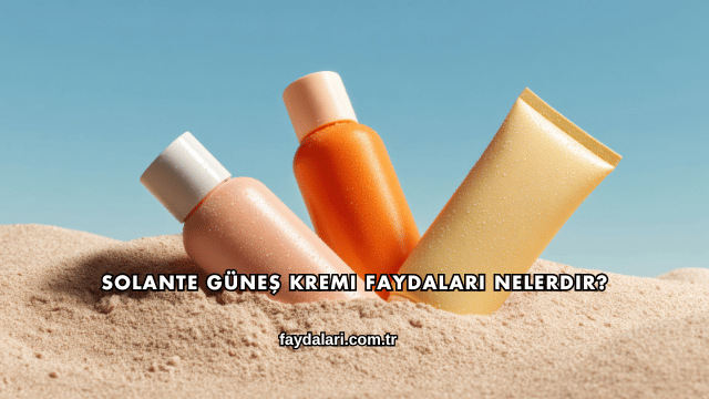 Solante Güneş Kremi Faydaları Nelerdir?