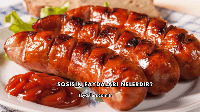 Sosisin Faydaları Nelerdir?
