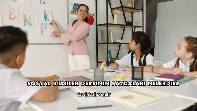 Sosyal Bilgiler Dersinin Faydaları Nelerdir?
