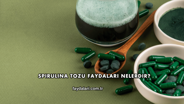 Spirulina Tozu Faydaları Nelerdir?