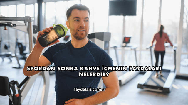 Spordan Sonra Kahve İçmenin Faydaları Nelerdir?