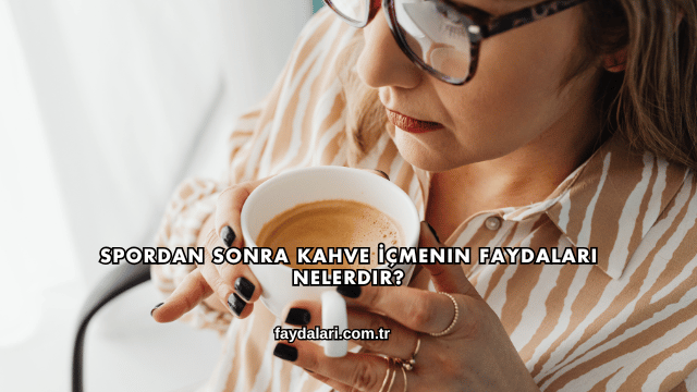 Spordan Sonra Kahve İçmenin Faydaları Nelerdir?