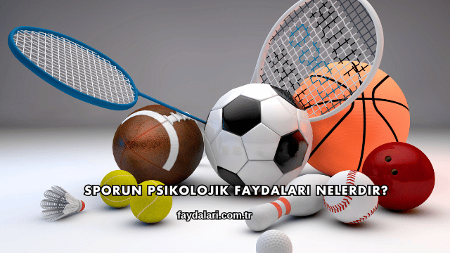 Sporun Psikolojik Faydaları Nelerdir?