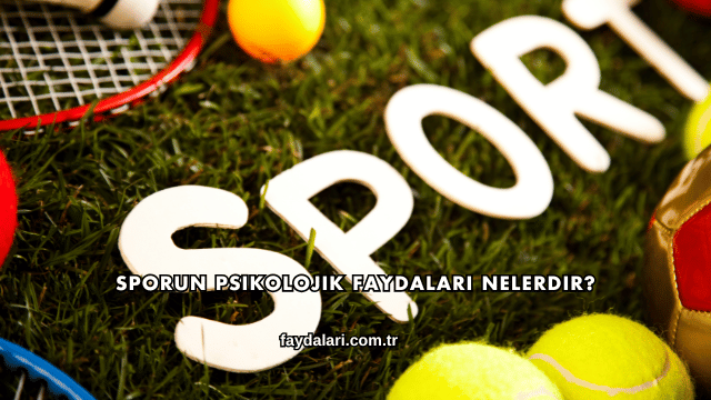 Sporun Psikolojik Faydaları Nelerdir?