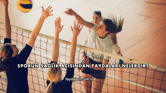 Sporun Sağlık Açısından Faydaları Nelerdir?