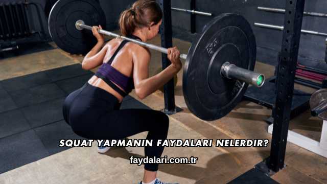 Squat Yapmanın Faydaları Nelerdir?