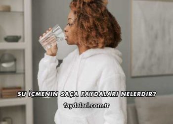 Su İçmenin Saça Faydaları Nelerdir?