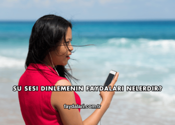 Su Sesi Dinlemenin Faydaları Nelerdir?