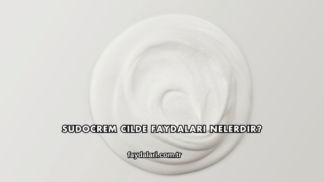 Sudocrem Cilde Faydaları Nelerdir?