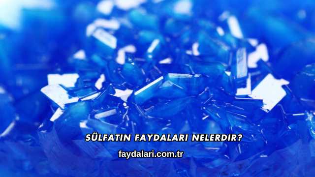 Sülfatın Faydaları Nelerdir