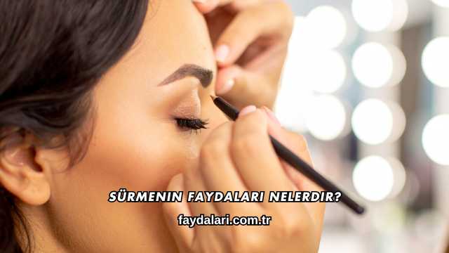 Sürmenin Faydaları Nelerdir?