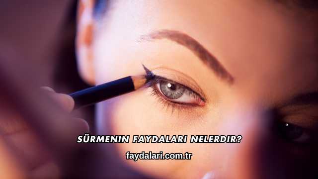 Sürmenin Faydaları Nelerdir?