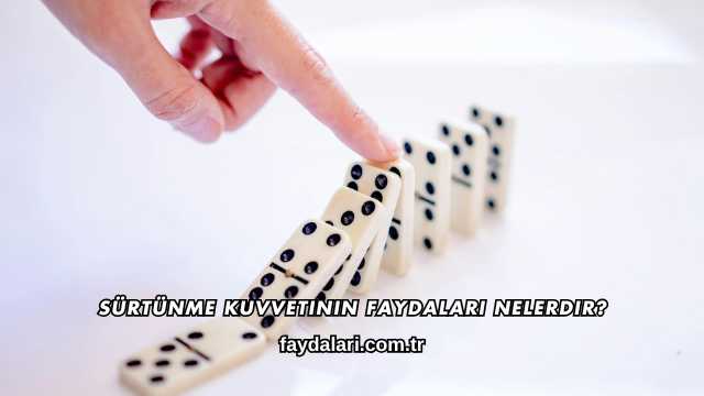 Sürtünme Kuvvetinin Faydaları Nelerdir?