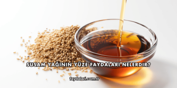 Susam Yağının Yüze Faydaları Nelerdir?