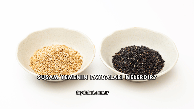 Susam Yemenin Faydaları Nelerdir?