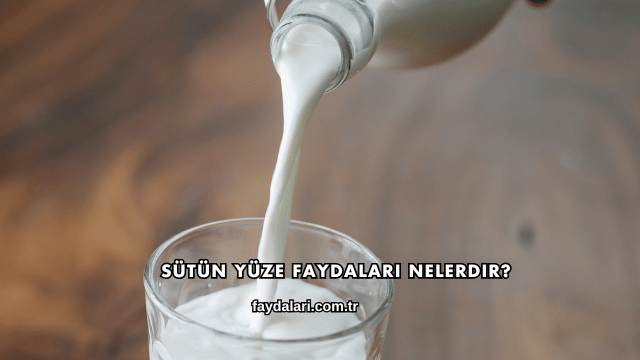 Sütün Yüze Faydaları Nelerdir?