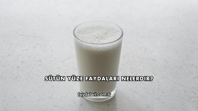 Sütün Yüze Faydaları Nelerdir?
