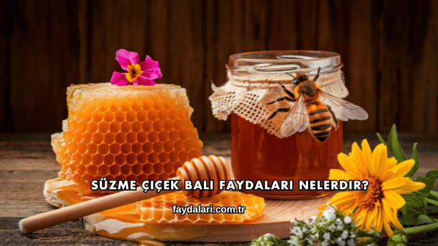 Süzme Çiçek Balı Faydaları Nelerdir?