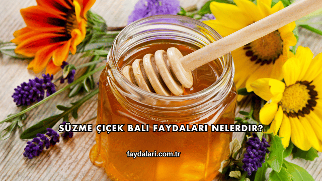 Süzme Çiçek Balı Faydaları Nelerdir?