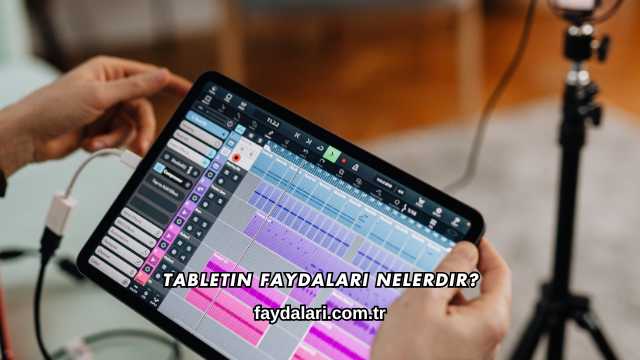 Tabletin Faydaları Nelerdir?