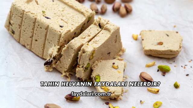 Tahin Helvanın Faydaları Nelerdir?