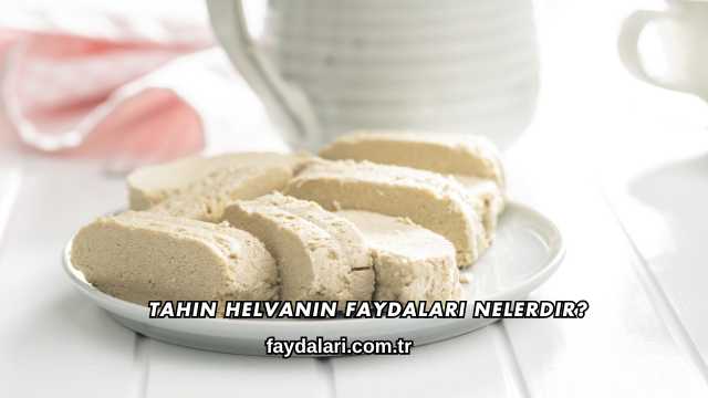 Tahin Helvanın Faydaları Nelerdir?