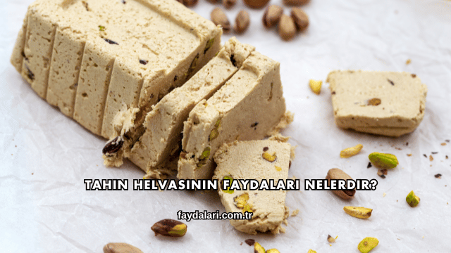 Tahin Helvasının Faydaları Nelerdir?