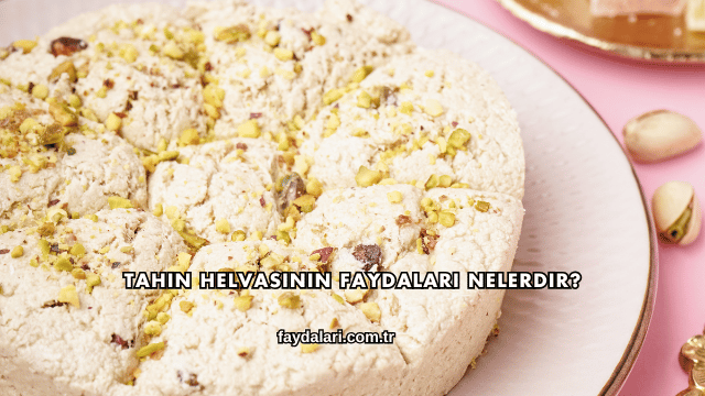 Tahin Helvasının Faydaları Nelerdir?