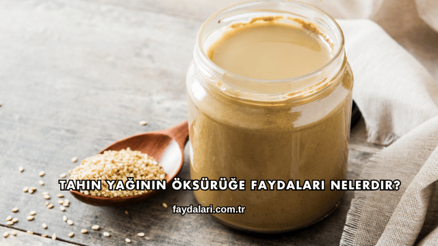 Tahin Yağının Öksürüğe Faydaları Nelerdir?