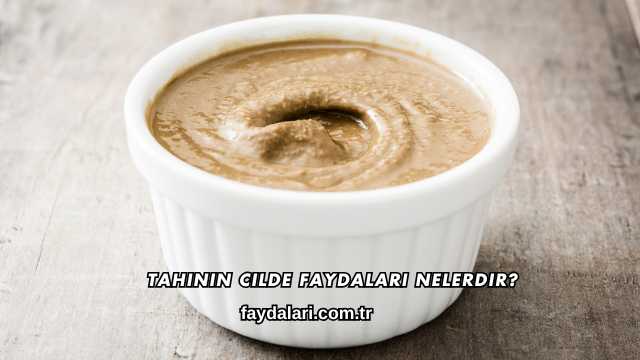 Tahinin Cilde Faydaları Nelerdir?