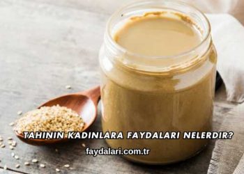 Tahinin Kadınlara Faydaları Nelerdir?