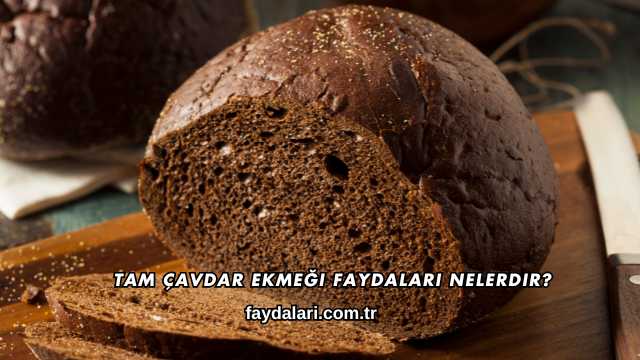 Tam Çavdar Ekmeği Faydaları Nelerdir?